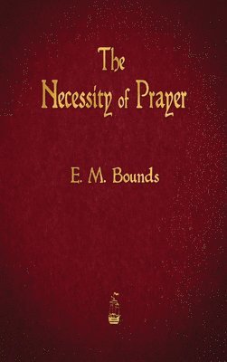 Edward M Bounds - Necessity of Prayer, Inbunden