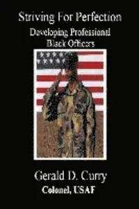 Gerald D. Curry - Striving For Perfection, Developing Professional Black Officers, Häftad. Tillgänglighet: Lägg i varukorg