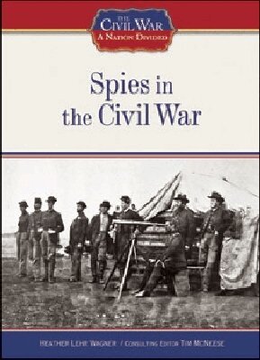 Heather Lehr Wagner, Tim McNeese - Spies in the Civil War, Inbunden. Tillgänglighet: Tillfälligt slut
