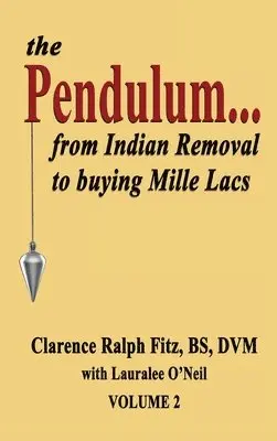 Clarence Ralph Fitz, Lauralee O'Neil - Pendulum...from Indian Removal to buying Mille Lacs, Inbunden. Tillgänglighet: Lägg i varukorg