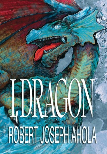 Robert Joseph Ahola - I, Dragon, E-bok