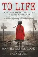 To Life - A Holocaust Survivor's Journey to Freedom
