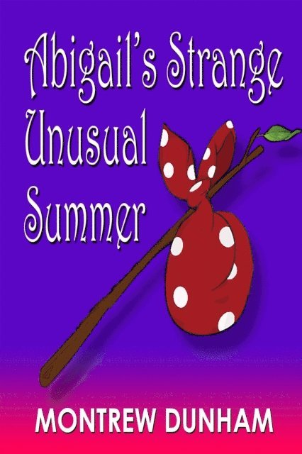 Montrew Dunham - Abigail's Strange and Unusual Summer, E-bok