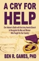 Ben R. Games - A Cry for Help - One Veteran's Battle with the Army Awards Branch to Recognize the Men and Women Who Fought for Our Country, Häftad. Tillgänglighet: Lägg i varukorg