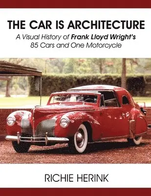 Richie Herink - Car Is Architecture - A Visual History of Frank Lloyd Wright's 85 Cars and One Motorcycle, Häftad. Tillgänglighet: Lägg i varukorg