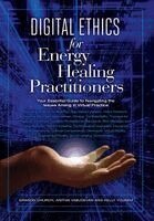 Dawson Church, Anitha Vasudevan - Digital Ethics for Energy Healing Practitioners, Inbunden