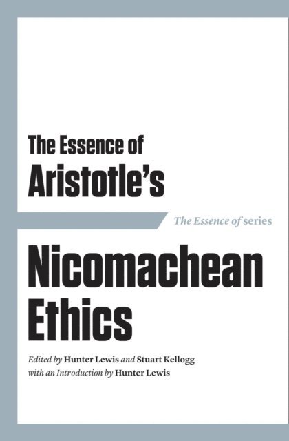Hunter Lewis - Essence of Aristotle's Nicomachean Ethics, E-bok