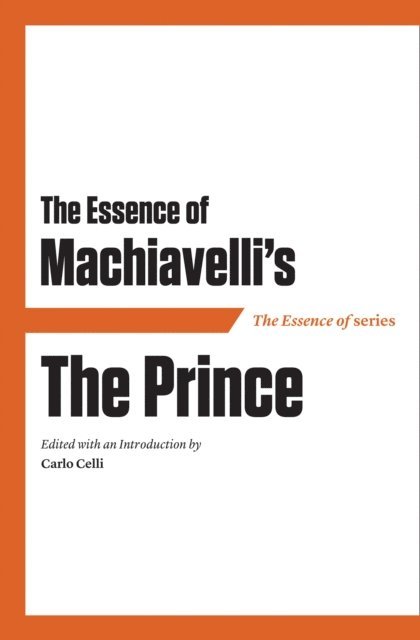 Carlo Celli - Essence of Machiavelli's The Prince, E-bok