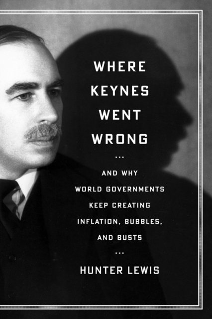 Hunter Lewis - Where Keynes Went Wrong, E-bok