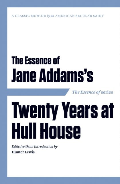 Hunter Lewis - Essence of . . . Jane Addams's Twenty Years at Hull House, E-bok
