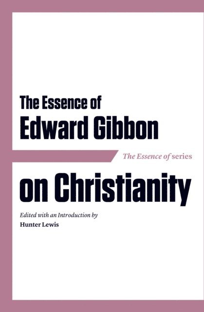Hunter Lewis - Essence of Edward Gibbon on Christianity, E-bok