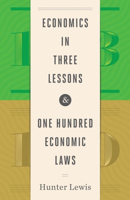 Hunter Lewis - Economics in Three Lessons and One Hundred Economics Laws, E-bok