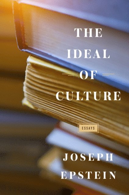 Joseph Epstein - Ideal of Culture, E-bok