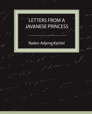 Adjeng Kartini Raden Adjeng Kartini, Raden Adjeng Kartini - Letters from a Javanese Princess, Häftad