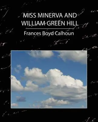 Boyd Calhoun Frances Boyd Calhoun, Frances Boyd Calhoun - Miss Minerva and William Green Hill, Häftad. Tillgänglighet: Lägg i varukorg