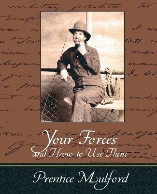 Mulford Prentice Mulford, Prentice Mulford - Your Forces and How to Use Them - Prentice Mulford, Häftad