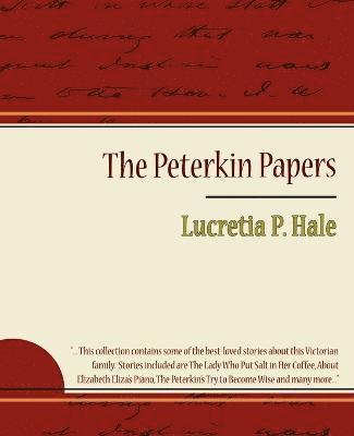 P Hale Lucretia P Hale, Lucretia P Hale - Peterkin Papers - Lucretia P. Hale, Häftad
