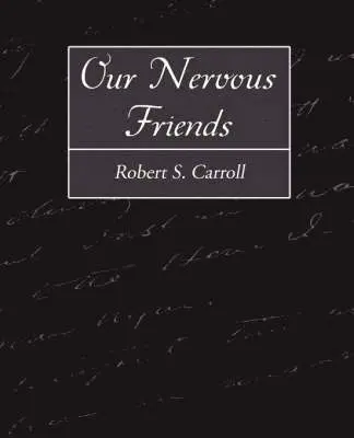 S Carroll Robert S Carroll, Robert S Carroll - Our Nervous Friends, Häftad. Tillgänglighet: Lägg i varukorg