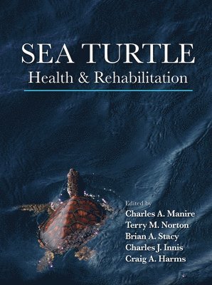 Charles Manire, Terry Norton, Brian Stacy, Craig Harms, Charles Innis - Sea Turtle Health & Rehabilitation, Inbunden