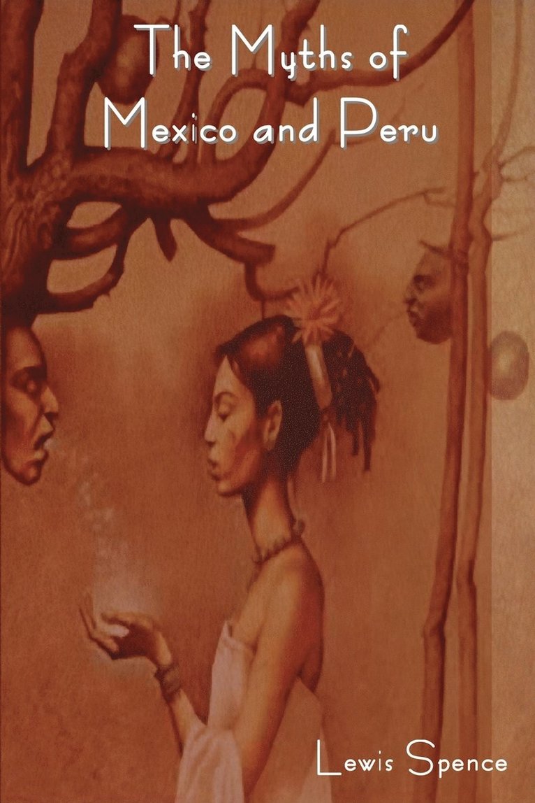 Lewis Spence - Myths of Mexico and Peru, Häftad