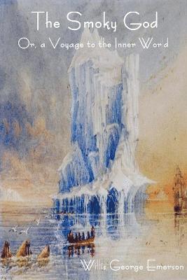 George Willis Emerson - Smoky God Or, a Voyage to the Inner World, Häftad