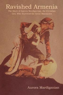 Aurora Mardiganian - Ravished Armenia, Häftad