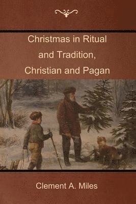 Clement A Miles - Christmas in Ritual and Tradition, Christian and Pagan, Häftad