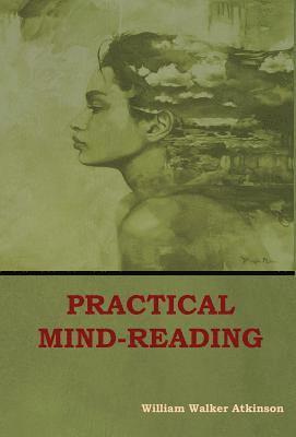 William Walker Atkinson - Practical Mind-Reading, Inbunden