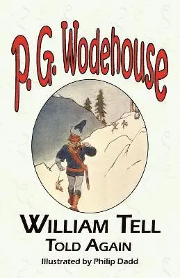 P G Wodehouse - William Tell Told Again - From the Manor Wodehouse Collection, a Selection from the Early Works of P. G. Wodehouse, Häftad. Tillgänglighet: Lägg i varukorg
