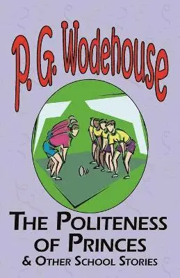 P G Wodehouse - Politeness of Princes & Other School Stories - From the Manor Wodehouse Collection, a Selection from the Early Works of P. G. Wodehouse, Häftad. Tillgänglighet: Lägg i varukorg