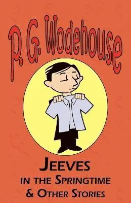 P G Wodehouse - Jeeves in the Springtime & Other Stories - From the Manor Wodehouse Collection, a Selection from the Early Works of P. G. Wodehouse, Häftad. Tillgänglighet: Lägg i varukorg