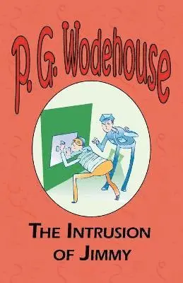 P G Wodehouse - Intrusion of Jimmy - From the Manor Wodehouse Collection, a selection from the early works of P. G. Wodehouse, Häftad. Tillgänglighet: Lägg i varukorg