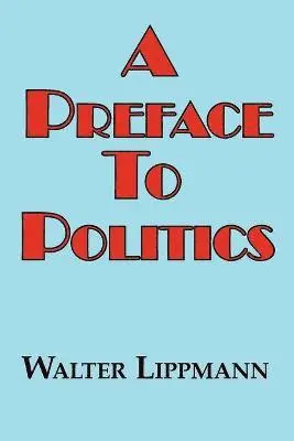 Walter Lippman - Preface to Politics, Häftad. Tillgänglighet: Lägg i varukorg