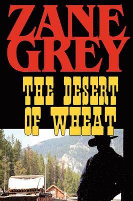 Zane Grey - Desert of Wheat, Häftad