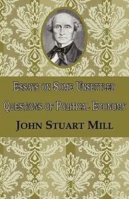 John Stuart Mill - Essays on Some Unsettled Questions of Political Economy, Häftad. Tillgänglighet: Lägg i varukorg