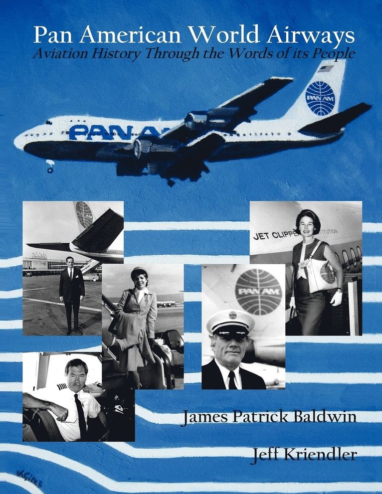 James Patrick Baldwin, Jeff Kriendler - Pan American World Airways Aviation History Through the Words of Its People, Häftad