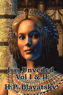 Isis Unveiled Vol I & II by H P Blavatsky, H P Blavatsky
