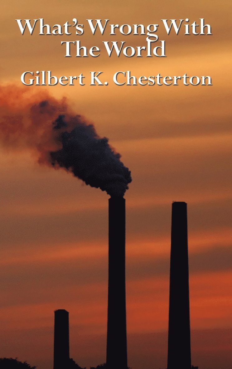 G K Chesterton - What's Wrong with the World, Inbunden