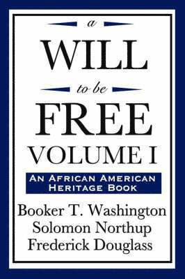 Booker T Washington, Solomon Northup, Frederick Douglass - Will to Be Free, Vol. I (an African American Heritage Book), Häftad