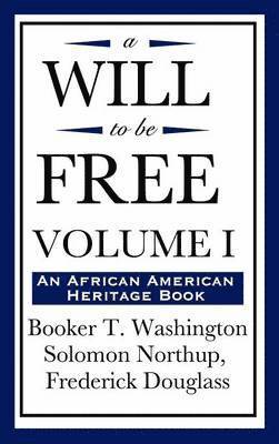 Booker T Washington, Solomon Northup, Frederick Douglass - Will to Be Free, Vol. I (an African American Heritage Book), Inbunden