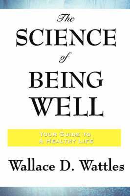 Wallace D Wattles - Science of Being Well, Häftad
