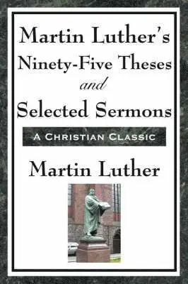 Martin Luther - Martin Luther's Ninety-Five Theses and Selected Sermons, Häftad. Tillgänglighet: Lägg i varukorg