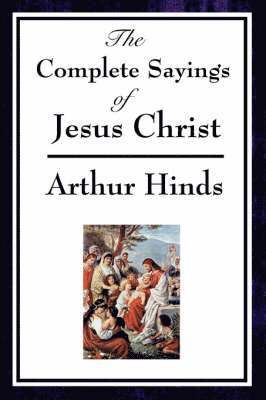 Arthur Hinds - Complete Sayings of Jesus Christ, Häftad