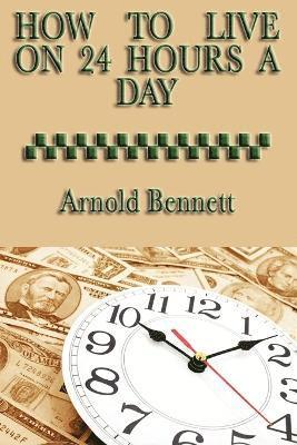Arnold Bennett - How to Live on 24 Hours a Day, Häftad