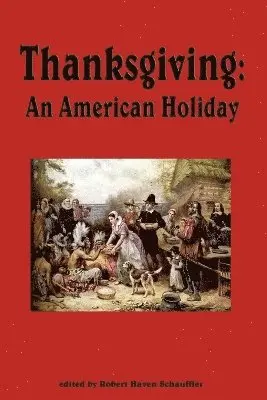 Robert Haven Schauffler - Thanksgiving, An American Holiday, Häftad. Tillgänglighet: Lägg i varukorg
