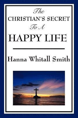 Whitall Hanna Smith - Christian's Secret to a Happy Life, Häftad