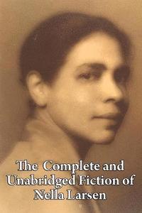 Complete and Unabridged Fiction of Nella Larsen