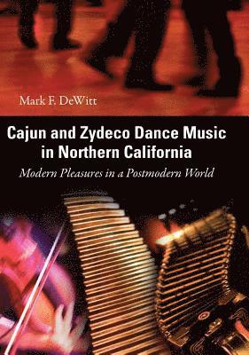 Mark F. DeWitt - Cajun and Zydeco Dance Music in Northern California, Inbunden. Tillgänglighet: Tillfälligt slut