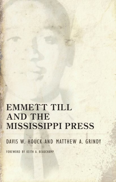Matthew A. Grindy, Davis W. Houck - Emmett Till and the Mississippi Press, E-bok
