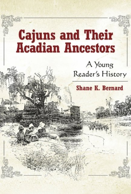 Shane K. Bernard - Cajuns and Their Acadian Ancestors, E-bok
